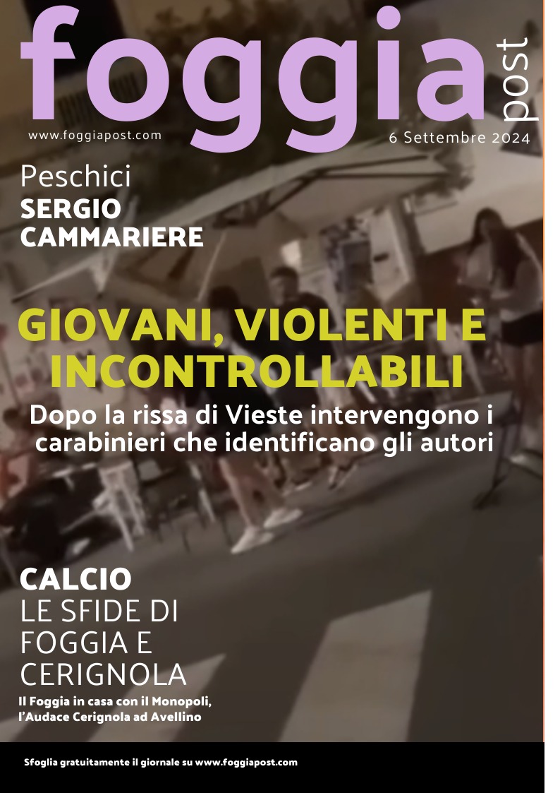 Foggia Post 6 settembre 2024. Sfoglia gratuitamente il giornale