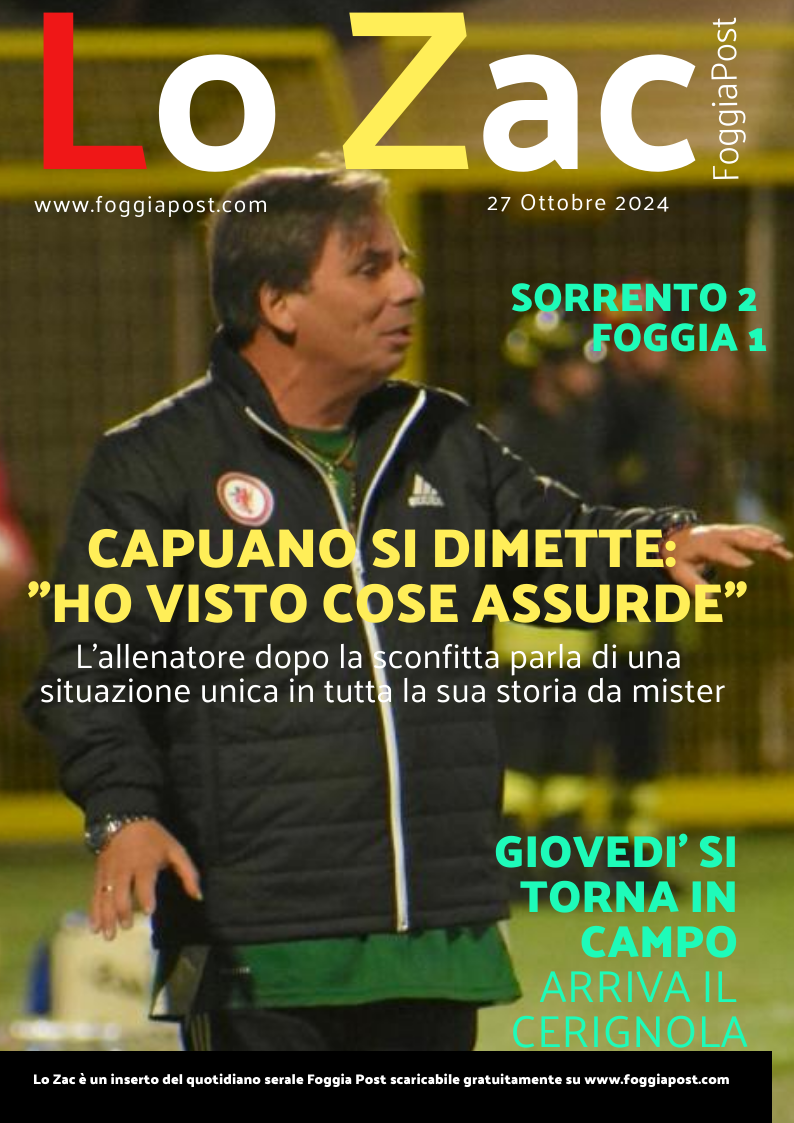 Lo Zac del 27 ottobre 2024. Sorrento 2-1 Foggia. Capuano si dimette: “Ho visto cose assurde”