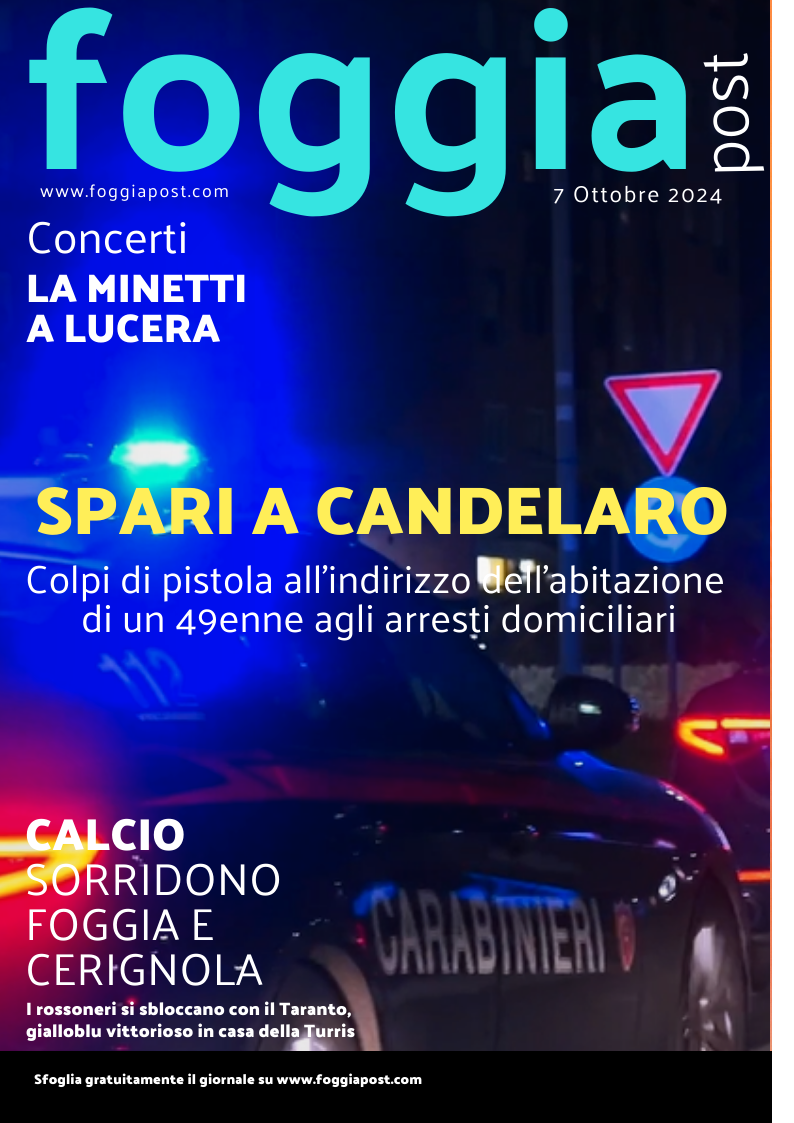 Foggia Post 7 ottobre 2024. Sfoglia gratuitamente il giornale