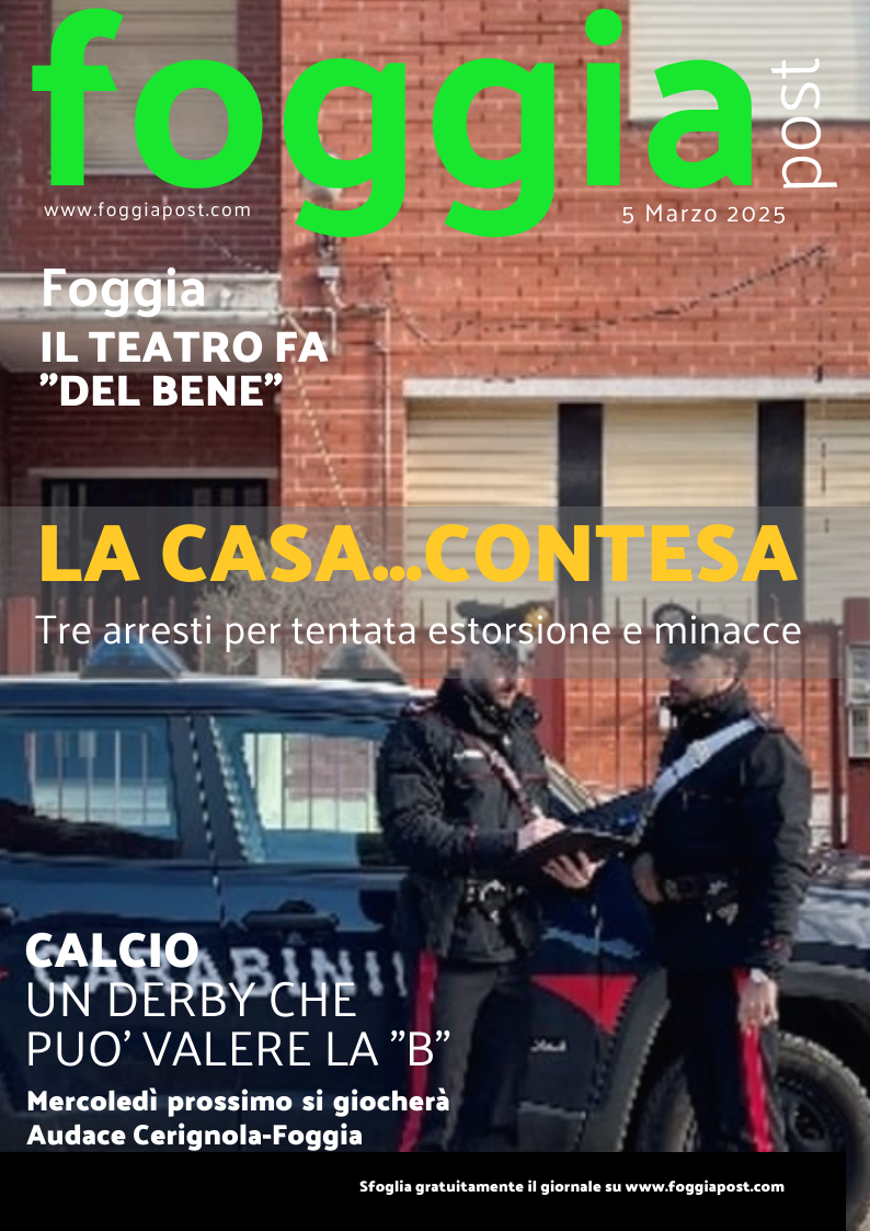 Foggia Post 5 marzo 2025. Sfoglia gratuitamente il giornale