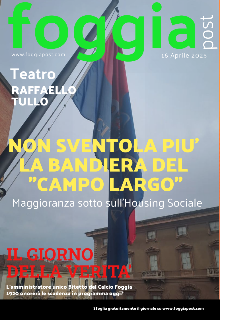 Foggia Post 16 aprile 2025. Sfoglia gratuitamente il giornale