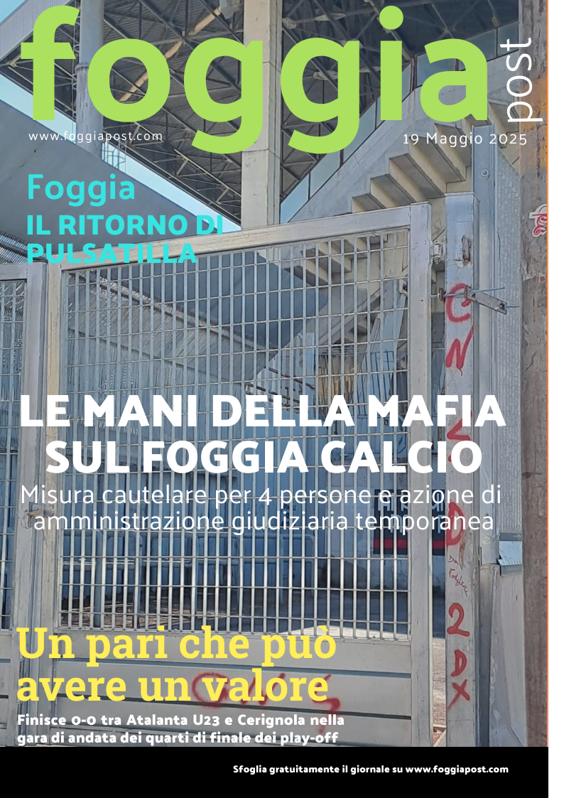 Foggia Post 19 maggio 2025. Sfoglia gratuitamente il giornale