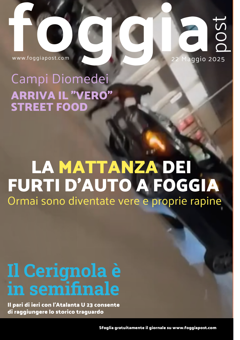 Foggia Post 22 maggio 2025. Sfoglia gratuitamente il giornale