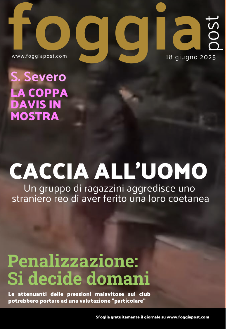 Foggia Post 18 giugno 2025. Sfoglia gratuitamente il giornale