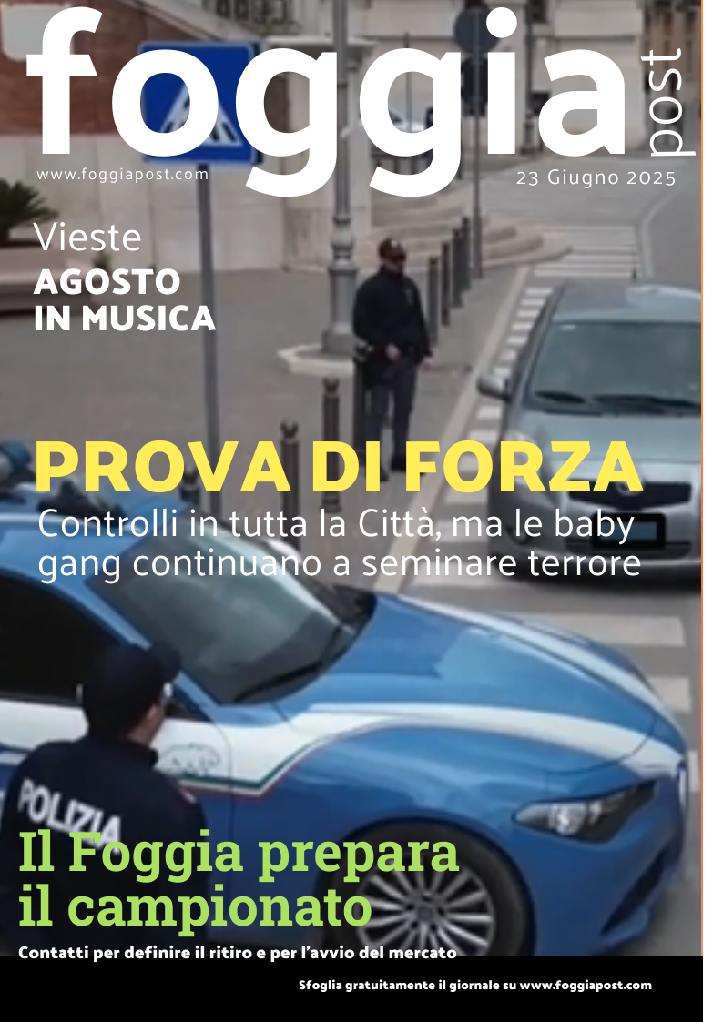 Foggia Post 23 giugno 2025. Sfoglia gratuitamente il giornale