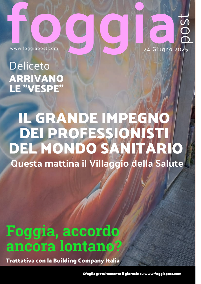 Foggia Post 24 giugno 2025. Sfoglia gratuitamente il giornale