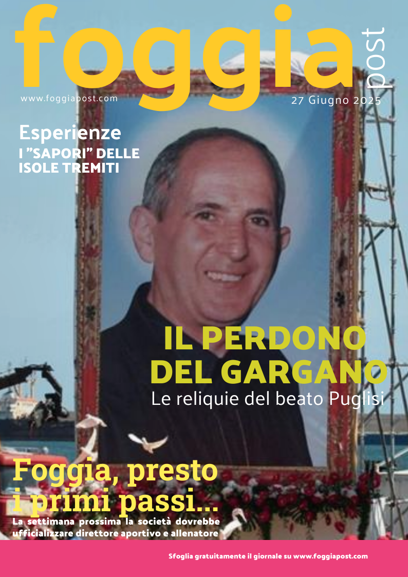 Foggia Post 27 giugno 2025. Sfoglia gratuitamente il giornale