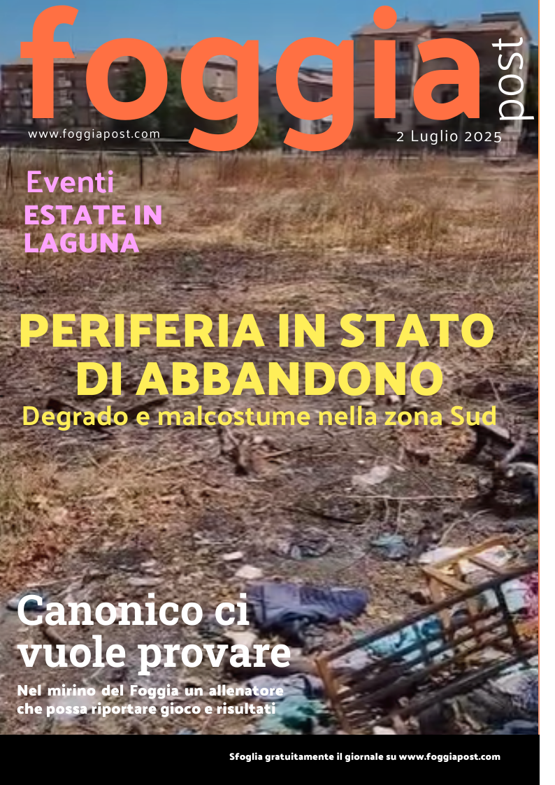 Foggia Post 2 luglio 2025. Sfoglia gratuitamente il giornale