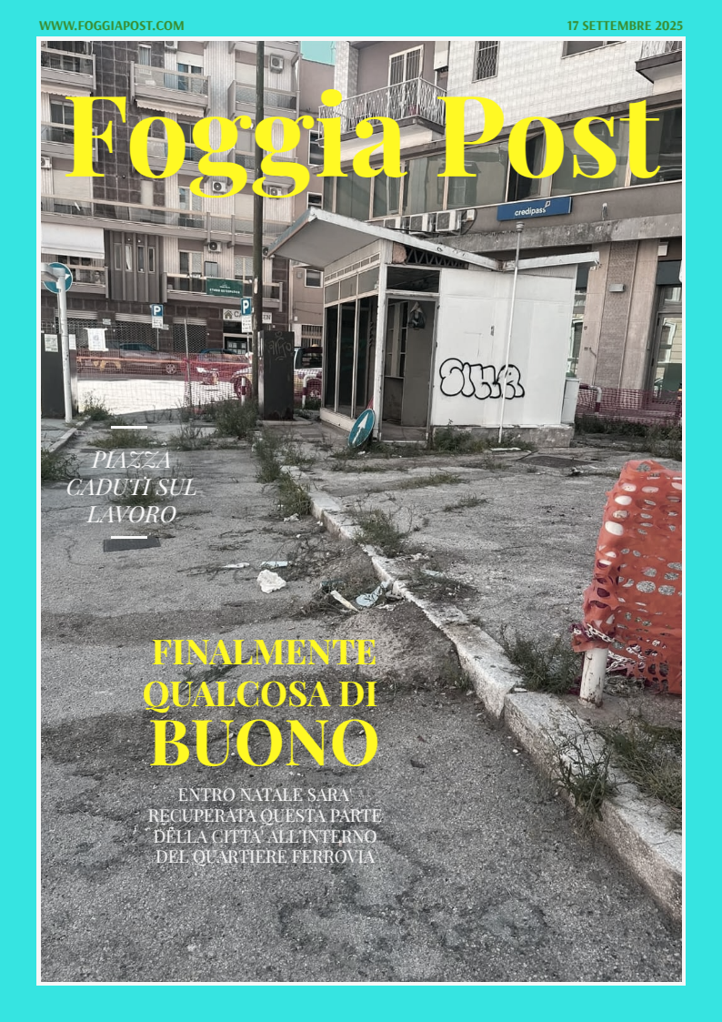Foggia Post 17 settembre 2025. Sfoglia gratuitamente il giornale
