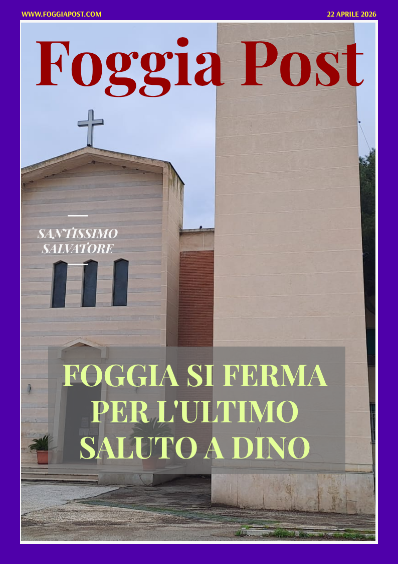 Foggia Post 22 aprile 2026. Sfoglia gratuitamente il giornale