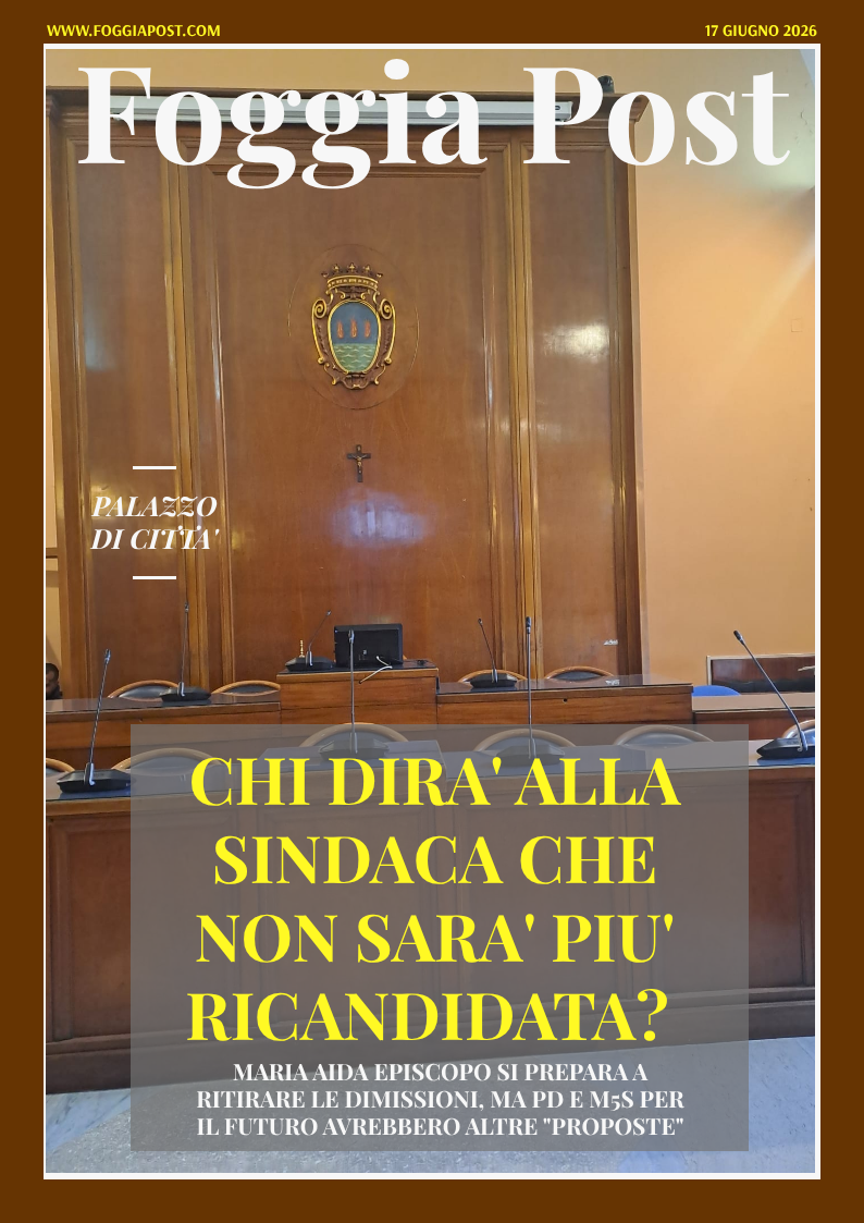 Foggia Post 17 giugno 2026. Sfoglia gratuitamente il giornale