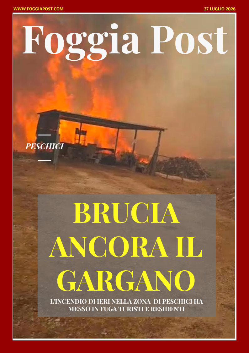 Foggia Post 27 luglio 2026. Incendio a Peschici: Ci vogliono più mezzi e risorse per evitare conseguenze drammatiche