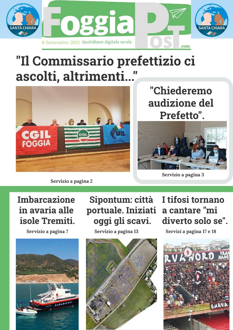 Foggia Post del 6 settembre 2021. I Sindacati chiedono ascolto ai commissari prefettizi di Foggia, altrimenti si “arrabbiano”. Dalla Regione ipotesi richiesta audizione in commissione del Prefetto di Foggia per situazione criminalità. Aspettativa di vita: Per Coldiretti Foggia ultima in classifica. Archeologia: Scopriamo il porto di Sipontum. Calcio: Il Foggia vince e diverte i suoi tifosi.