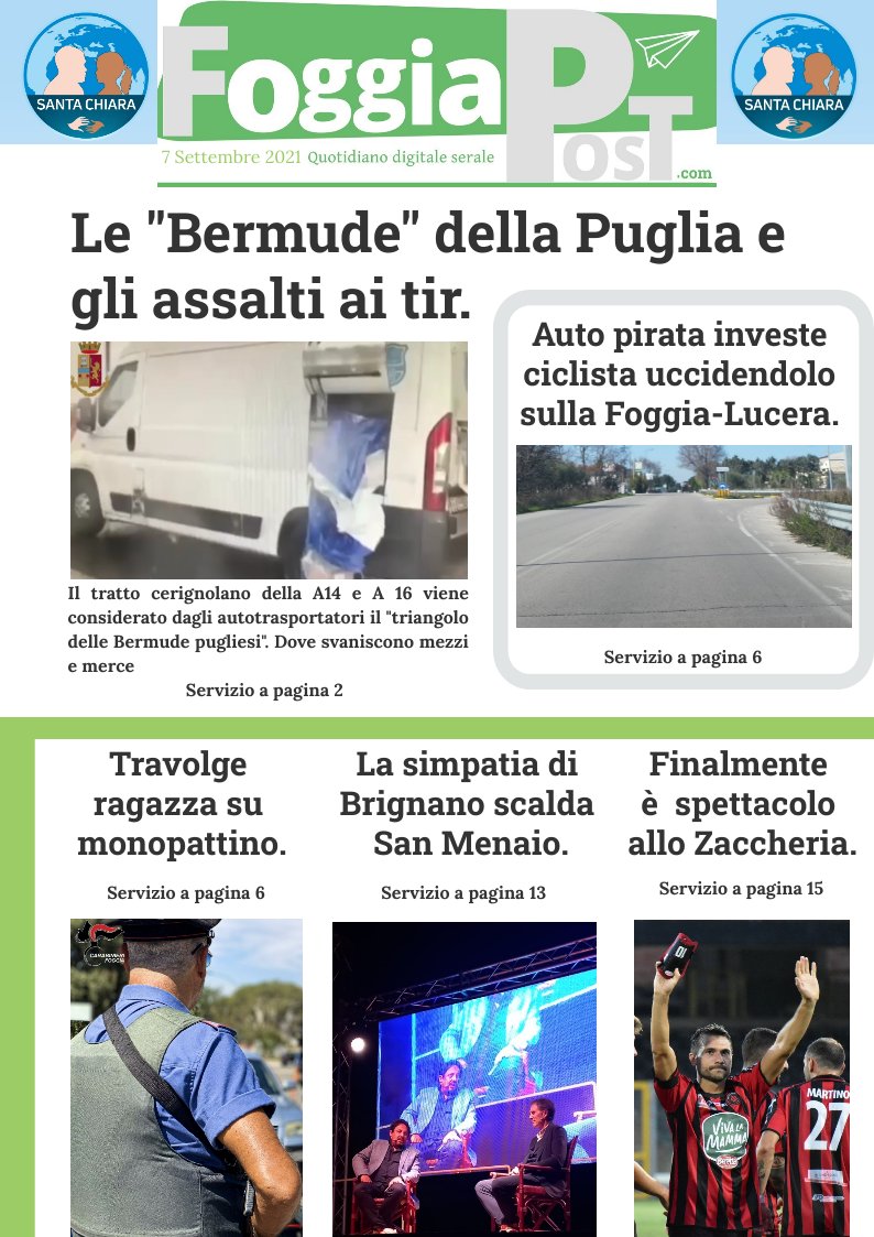 Foggia Post del 7 settembre 2021: Nuovo assalto a furgone nella zona di Cerignola dell’autostrada A16. Gli autotrasportatori la definiscono le “Bermude pugliesi”. Si cerca il conducente del mezzo che ha investito un ciclista uccidendolo sulla Foggia-Lucera. Spettacolo: La comicità di Brignano movimenta San Menaio. Calcio: Ora tutti vogliono vedere giocare il Foggia. E’ tornata Zemanlandia?