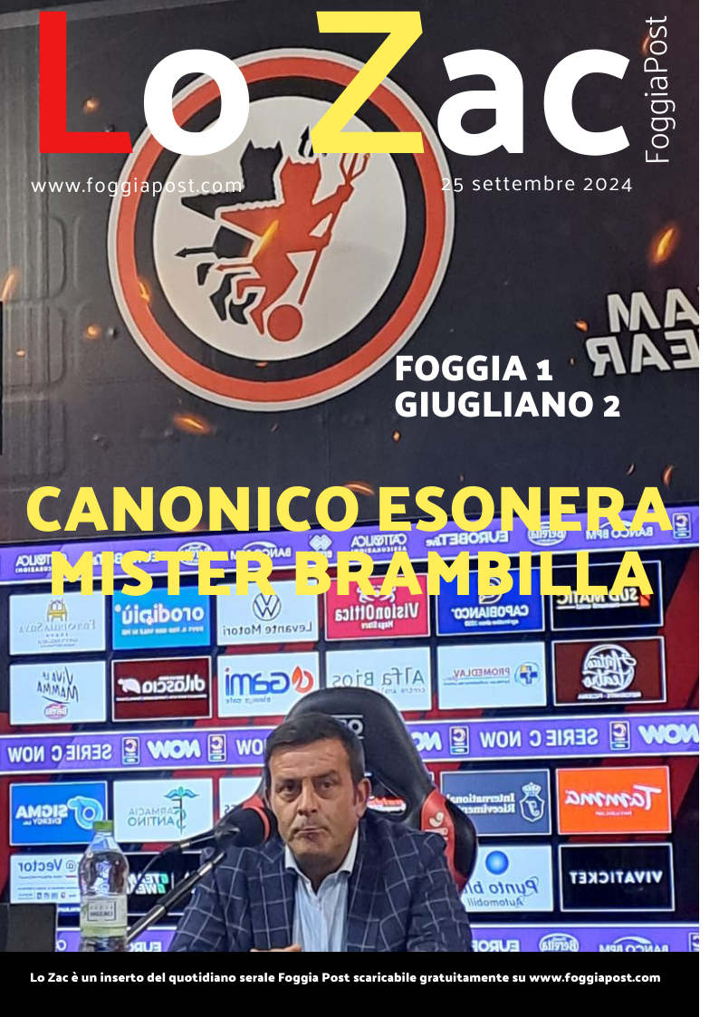 Lo Zac del 25 settembre 2024. Foggia 1-2 Giugliano. Esonerato Brambilla. Domenica ad Avellino il nuovo mister