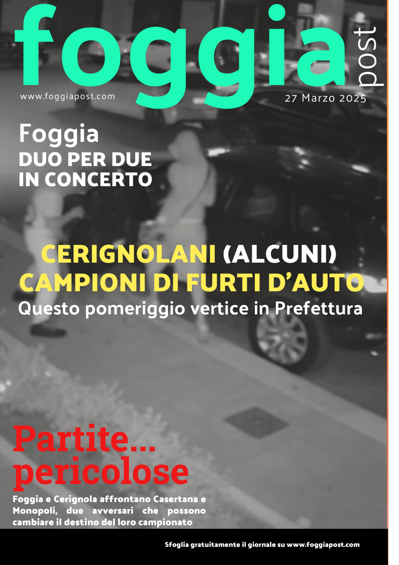 Foggia Post 27 marzo 2025. Sfoglia gratuitamente il giornale