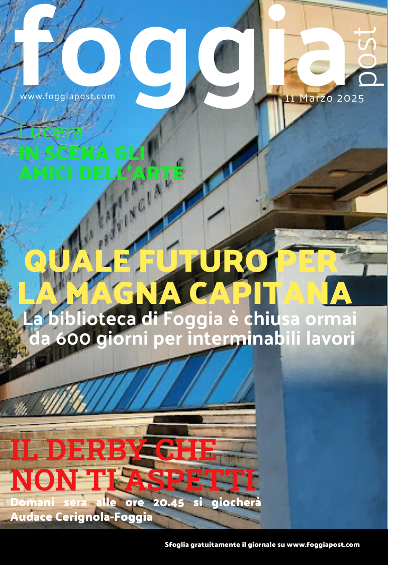 Foggia Post 11 marzo 2025. Sfoglia gratuitamente il giornale