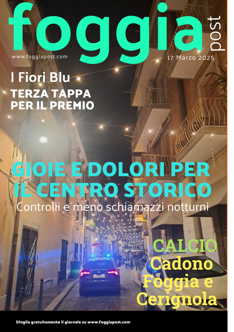 Foggia Post 17 marzo 2025. Sfoglia gratuitamente il giornale