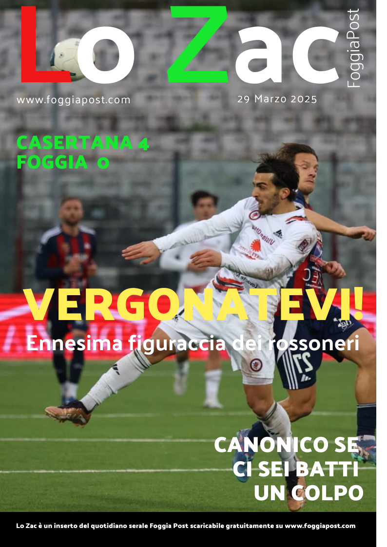 Lo Zac del 29 marzo 2025. Casertana 4-0 Foggia. Difesa inesistente, attacco ininfluente
