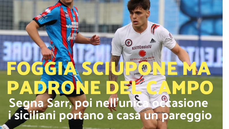 Lo Zac del 2 marzo 2025. Catania 1-1 Foggia. Foggia sciupone porta a casa solo un punto