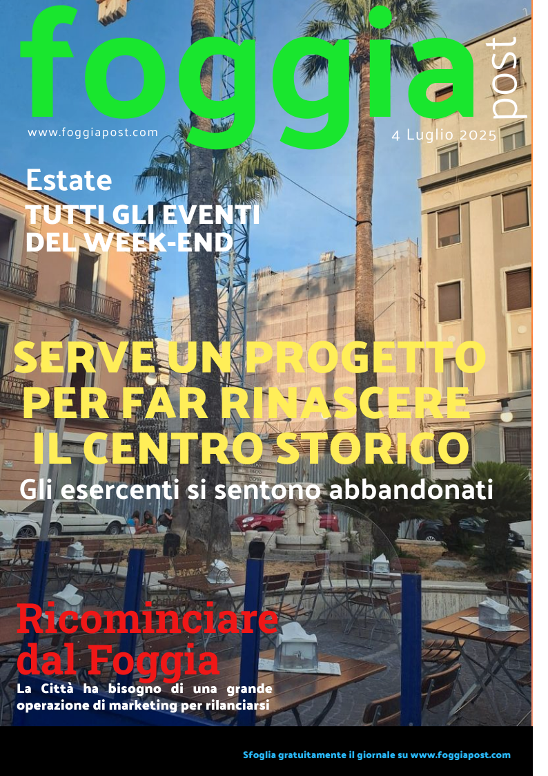 Foggia Post 4 luglio 2025. Sfoglia gratuitamente il giornale